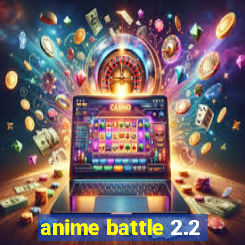 anime battle 2.2